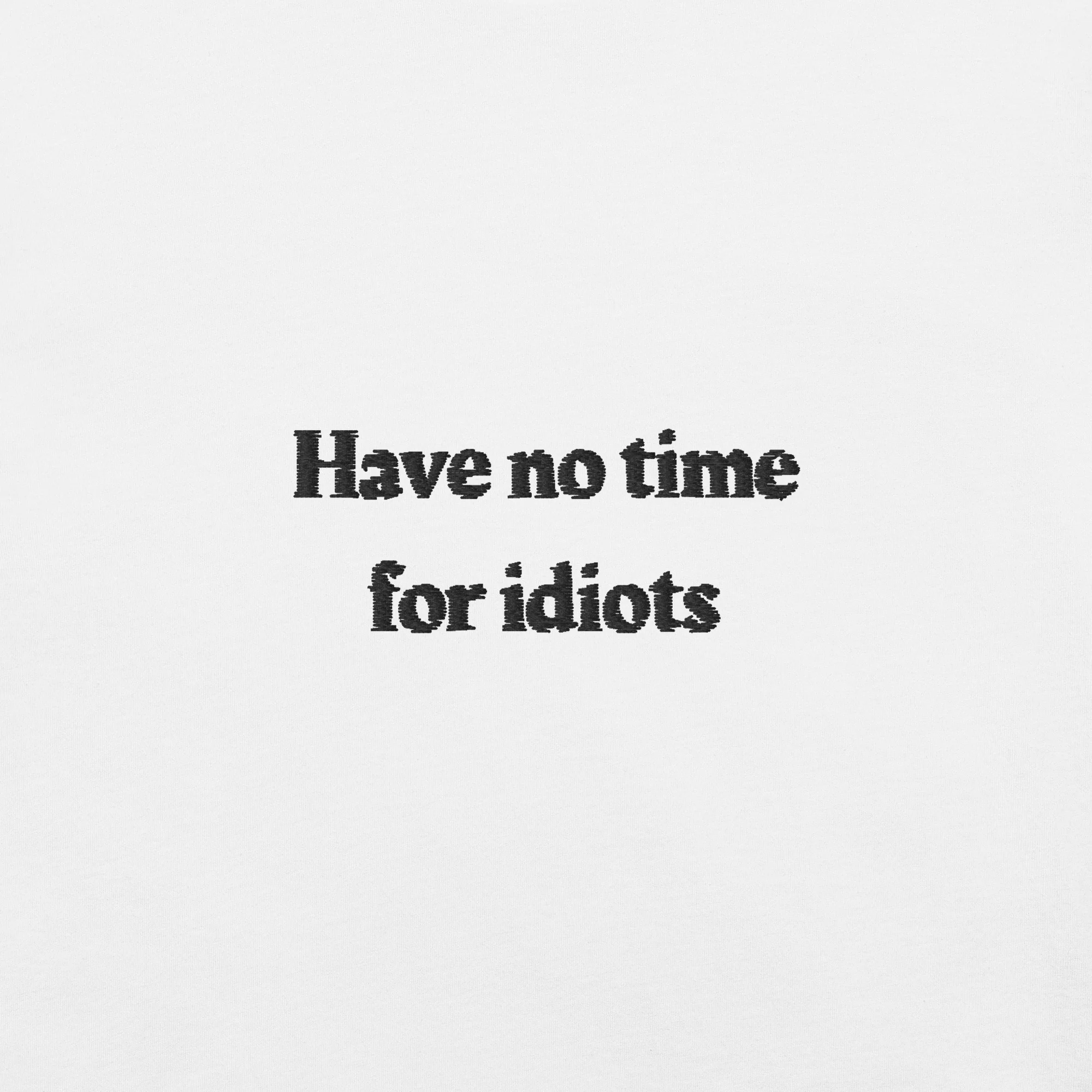 Have no time for idiots